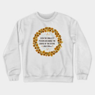 Even The Smallest Person Can Change The Future Crewneck Sweatshirt